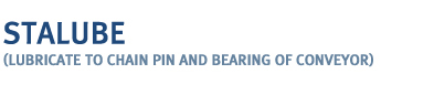 STALUBE Lubricate to chain pin and bearing of conveyor